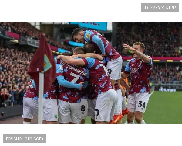 伯恩利逆转取胜斩获三分,状态回升全力冲刺英超保级 伯恩利逆转取胜斩获三分,状态回升全力冲刺英超保级